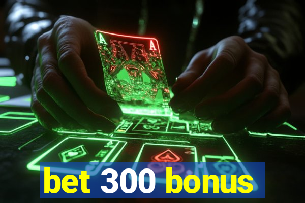 bet 300 bonus